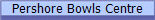 Pershore Bowls Centre